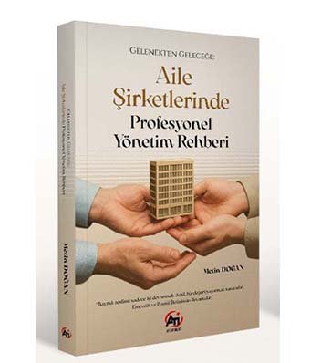 Gelecekten Geleceğe Aile Şirketlerinde Profesyonel Yönetim Rehberi
